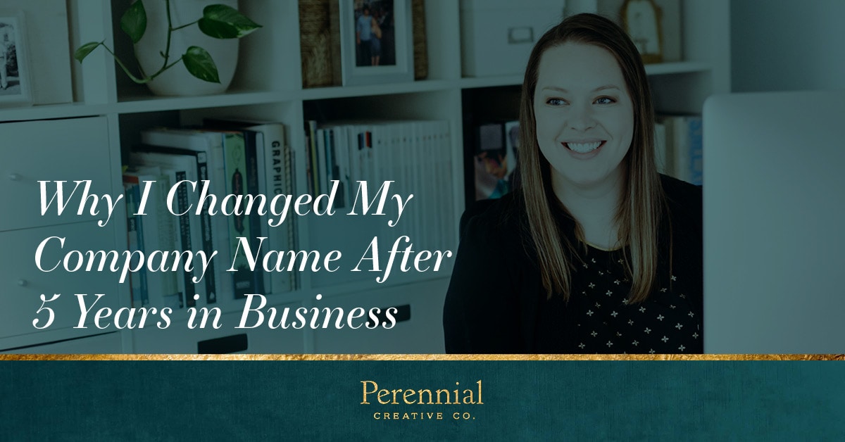 Why I changed my company name after 5 years in business to Perennial Creative Co. to suit the spirit of the work I do for my clients.